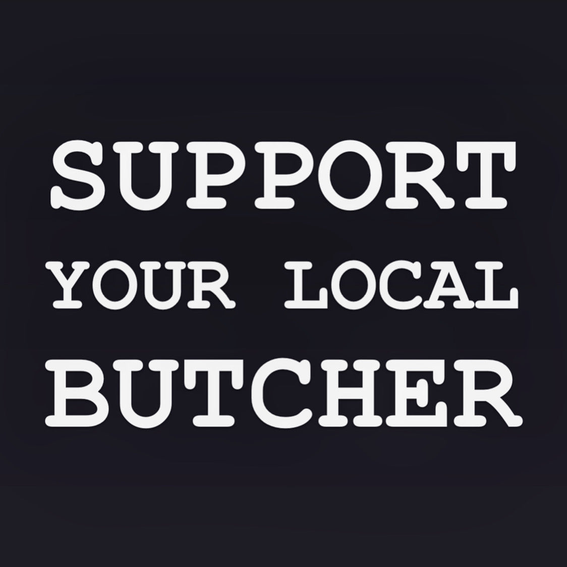 Support Your Local Butcher